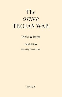 The Other Trojan War - Dictys & Dares, and Lauren, Giles (Editor)