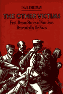 The Other Victims: First-Person Stories of Non-Jews Persecuted by the Nazis