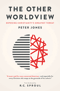 The Other Worldview: Exposing Christianity's Greatest Threat