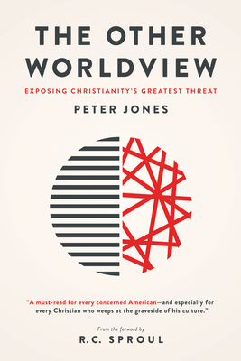 The Other Worldview: Exposing Christianity's Greatest Threat - Jones, Peter