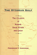 The Ottoman Gulf: The Creation of Kuwait, Saudi Arabia, and Qatar, 1870-1914