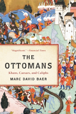 The Ottomans: Khans, Caesars, and Caliphs - Baer, Marc David