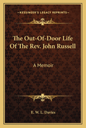 The Out-Of-Door Life Of The Rev. John Russell: A Memoir