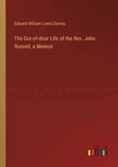 The Out-of-door Life of the Rev. John Russell, a Memoir