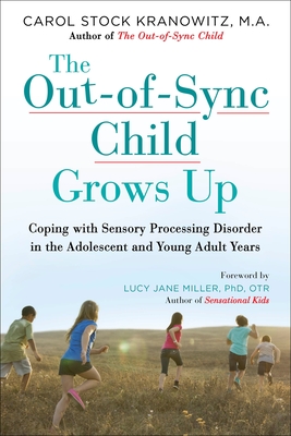 The Out-Of-Sync Child Grows Up: Coping with Sensory Processing Disorder in the Adolescent and Young Adult Years - Stock Kranowitz, Carol, and Miller, Lucy Jane (Foreword by)