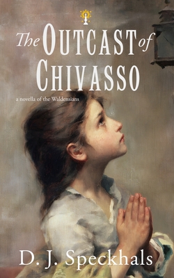 The Outcast of Chivasso: A Novella of the Waldensians - Speckhals, D J