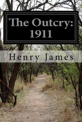 The Outcry: 1911 - James, Henry