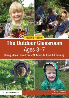 The Outdoor Classroom Ages 3-7: Using Ideas From Forest Schools to Enrich Learning - Constable, Karen