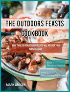 The Outdoors feasts cookbook: More than 200 gorgeous recipes You Will Need for your party planning.