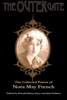 The Outer Gate: The Collected Poems of Nora May French - French, Nora May, and Sidney-Fryer, Donald (Editor), and Gullette, Alan (Editor)