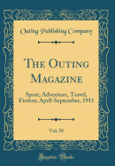 The Outing Magazine, Vol. 58: Sport, Adventure, Travel, Fiction; April-September, 1911 (Classic Reprint)