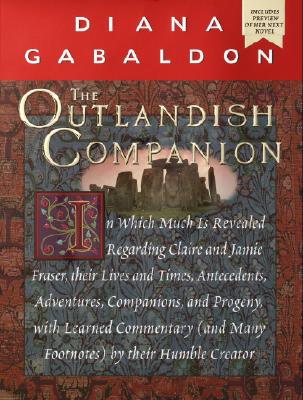 The Outlandish Companion: In Which Much is Revealed Regarding Claire and Jamie Fraser, Their Lives and Times, Antecedents, Adventures, Companions, and Progeny, with Learned Commentary (and Many Footnotes) by Their Humble Creator - Gabaldon, Diana