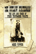 The Outlaw Statesman: The Life and Times of Fred Tecumseh Waite