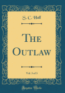 The Outlaw, Vol. 3 of 3 (Classic Reprint)