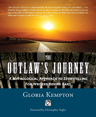 The Outlaw's Journey: A Mythological Approach to Storytelling for Writers Behind Bars - Kempton, Gloria, and Vogler, Christopher (Introduction by)
