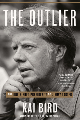 The Outlier: The Unfinished Presidency of Jimmy Carter - Bird, Kai