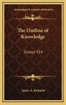 The Outline of Knowledge: Essays V14 - Richards, James A, M.B.A. (Editor)