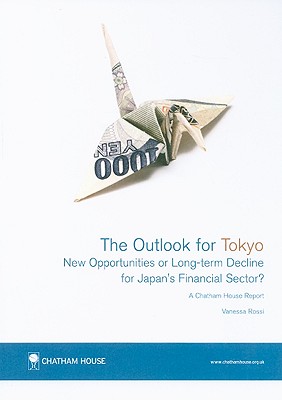 The Outlook for Tokyo: New Opportunities or Long-Term Decline for Japan's Financial Sector? - Rossi, Vanessa