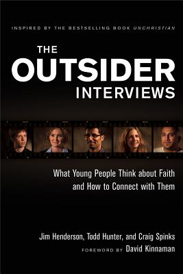 The Outsider Interviews: What Young People Think about Faith and How to Connect with Them - Henderson, Jim, and Hunter, Todd, Bishop, and Spinks, Craig