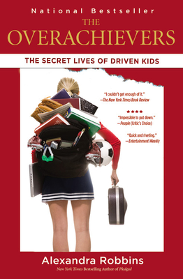 The Overachievers: The Secret Lives of Driven Kids - Robbins, Alexandra