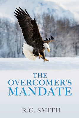 The Overcomer's Mandate: In Training for Reigning - Smith, R C