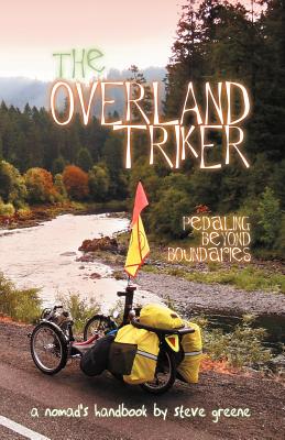 The Overland Triker: Pedaling Beyond Boundaries - Greene, Steve, Dr.