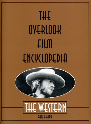 The Overlook Film Encyclopedia: The Western - Hardy, Phil (Editor)
