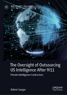 The Oversight of Outsourcing Us Intelligence After 9/11: Private Intelligence Contractors