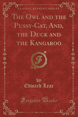 The Owl and the Pussy-Cat, And, the Duck and the Kangaroo (Classic Reprint) - Lear, Edward