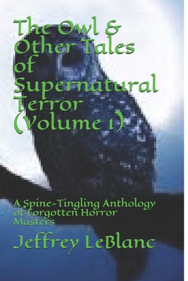 The Owl & Other Tales of Supernatural Terror (Volume 1): A Spine-Tingling Anthology of Forgotten Horror Masters - Poe, Edgar Allan, and Lovecraft, Howard Phillip, and O'Brien, Fitz James