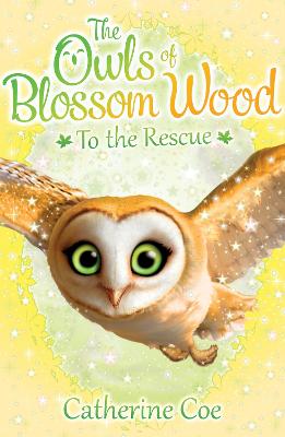 The Owls of Blossom Wood: To the Rescue - Coe, Catherine