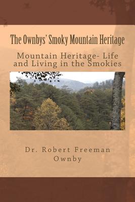 The Ownbys' Smoky Mountain Heritage: Mountain Life and Living in the Smokies - Ownby, Robert Freeman