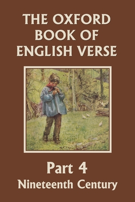 The Oxford Book of English Verse, Part 4: Nineteenth Century (Yesterday's Classics) - Quiller-Couch, Arthur