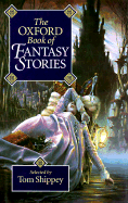 The Oxford Book of Fantasy Stories - Shippey, Tom (Selected by)