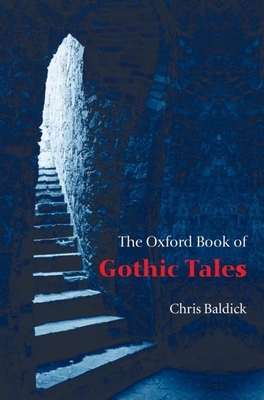 The Oxford Book of Gothic Tales - Baldick, Chris (Editor)