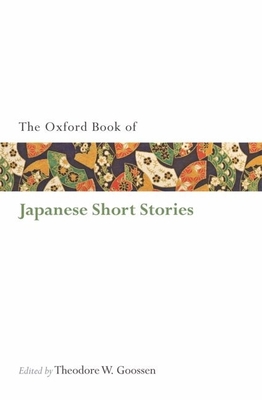 The Oxford Book of Japanese Short Stories - Goossen, Theodore W (Editor)