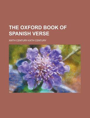 The Oxford Book of Spanish Verse; XIIIth Century-Xxth Century - Fitzmaurice-Kelly, James, and Anonymous