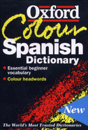 The Oxford Color Spanish Dictionary: Spanish-English, English-Spanish = Espa~nol-Ingles, Ingles-Espa~nol