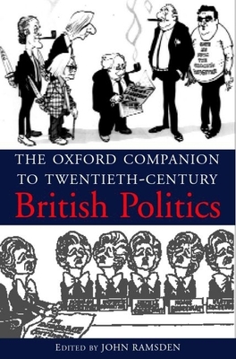 The Oxford Companion to Twentieth-Century British Politics - Ramsden, John (Editor)