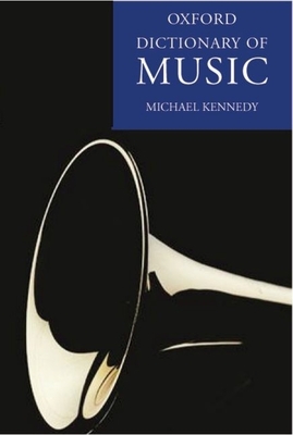 The Oxford Dictionary of Music - Kennedy, Michael, and Bourne, Joyce (Editor)
