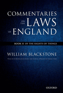 The Oxford Edition of Blackstone's: Commentaries on the Laws of England: Book II: Of the Rights of Things
