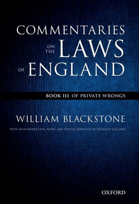 The Oxford Edition of Blackstone's: Commentaries on the Laws of England: Book III: Of Private Wrongs - Blackstone, William, and Gallanis, Thomas P. (Editor)