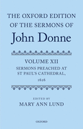 The Oxford Edition of the Sermons of John Donne: Volume 12: Sermons Preached at St Paul's Cathedral, 1626