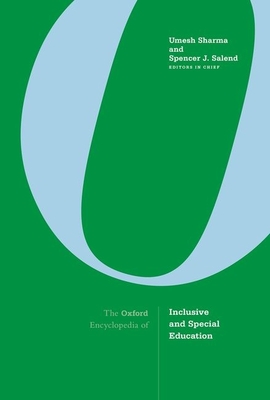 The Oxford Encyclopedia of Inclusive and Special Education - Sharma, Umesh (Editor-in-chief), and Salend, Spencer J. (Editor-in-chief)