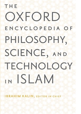 The Oxford Encyclopedia of Philosophy, Science, and Technology in Islam - Kalin, Ibrahim, and Ayduz, Salim, and Dagli, Caner