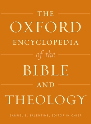 The Oxford Encyclopedia of the Bible and Theology - Balentine, Samuel E
