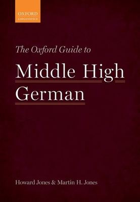 The Oxford Guide to Middle High German - Jones, Howard, and Jones, Martin H.