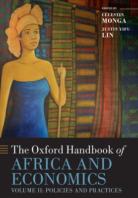 The Oxford Handbook of Africa and Economics: Volume 2: Policies and Practices - Monga, Celestin (Editor), and Lin, Justin Yifu (Editor)