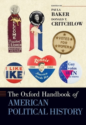 The Oxford Handbook of American Political History - Baker, Paula (Editor), and Critchlow, Donald T (Editor)