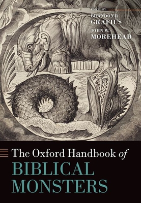The Oxford Handbook of Biblical Monsters - Grafius, Brandon R (Editor), and Morehead, John W (Editor)